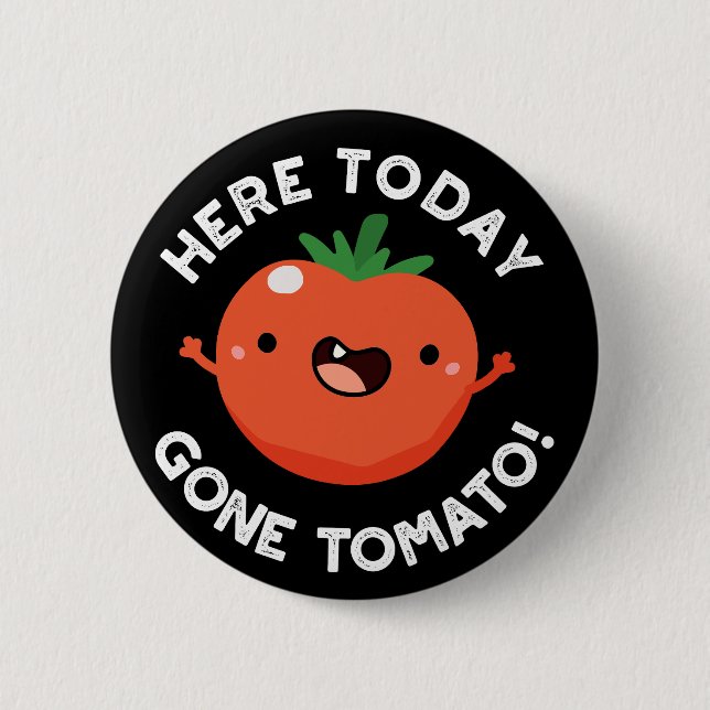 Hier heute Gone Tomato Funny Veggie Pun Dark BG Button (Vorderseite)