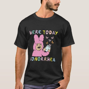 Hier heute Gonorrhoe Lustig Schmutzig Gewagt Unang T-Shirt