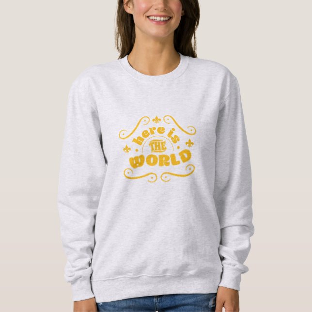 Hier ist die Welt Sweatshirt (Vorderseite)