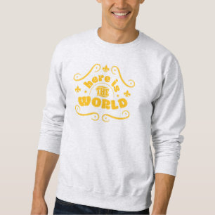 Hier ist die Welt Sweatshirt