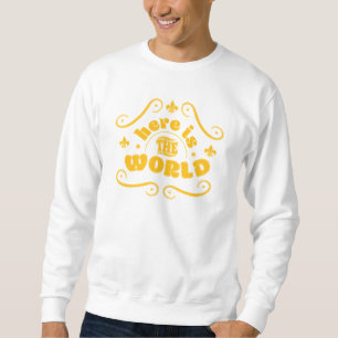 Hier ist die Welt Sweatshirt