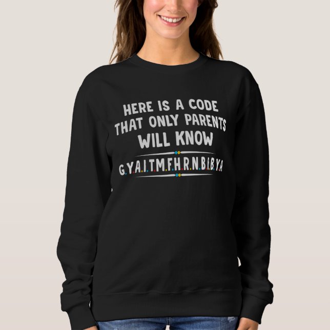 Hier ist ein Code, den nur Eltern schreiben können Sweatshirt (Vorderseite)