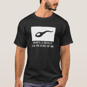 Hier ist ein wirklich altes Bild von mir Fun Sperm T-Shirt