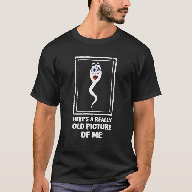 Hier ist ein wirklich altes Bild von mir Sperma 4 T-Shirt (Vorderseite)