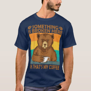 Hier ist etwas kaputt, das mein Kaffee lustig ist T-Shirt