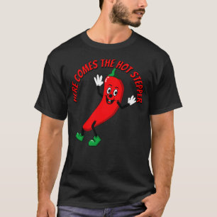 Hier kommt der Hot-Stepper-Chili  T-Shirt