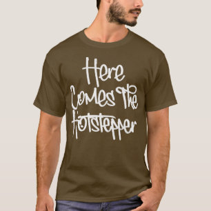 Hier kommt der Hotstepper 1 T-Shirt