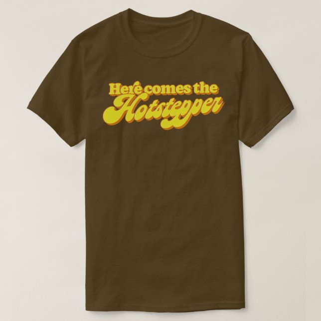 Hier kommt der Hotstepper T-Shirt (Design vorne)