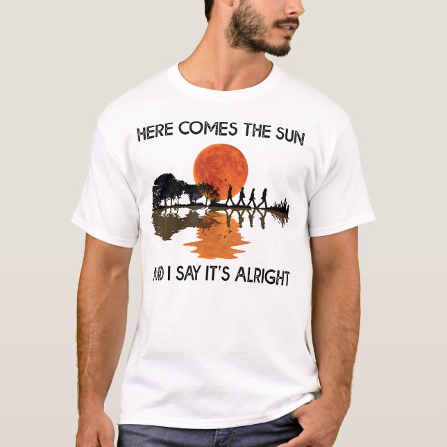 Hier kommt die Sonne und ich sage, es ist in Ordnu T-Shirt (Vorderseite)