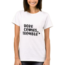 Hier kommt Trouble T - Shirt