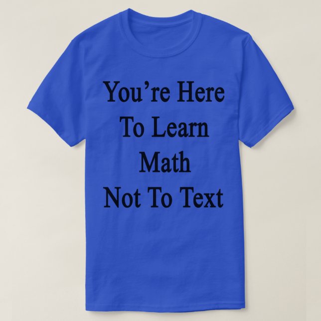 Hier lernen Sie Mathematik nicht zu Text T-Shirt (Design vorne)