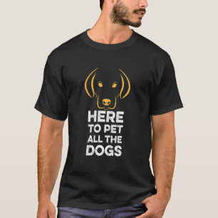 Hier, um alle Hunde zu pflücken Retriever lieblich T-Shirt