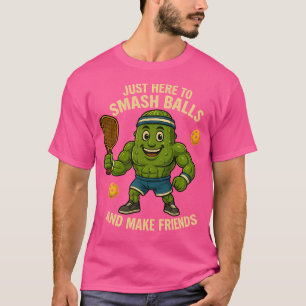 Hier, um Bälle zu zerschlagen und Freunde zu mache T-Shirt