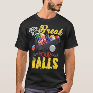 Hier, um Ihre Balls zu brechen Billiard Player Sno T-Shirt