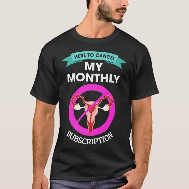 Hier, um mein monatliches Abonnement-Hysterectom a T-Shirt (Vorderseite)