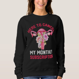 Hier, um mein monatliches Abonnement Hysterektomie Sweatshirt