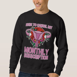 Hier, um mein monatliches Abonnement zu kündigen Sweatshirt