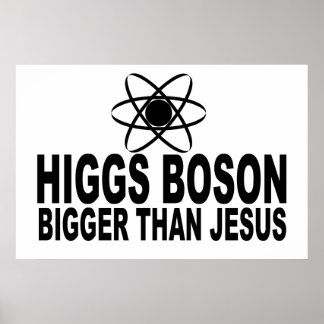 Higgs Boson Bigger als Jesus Poster