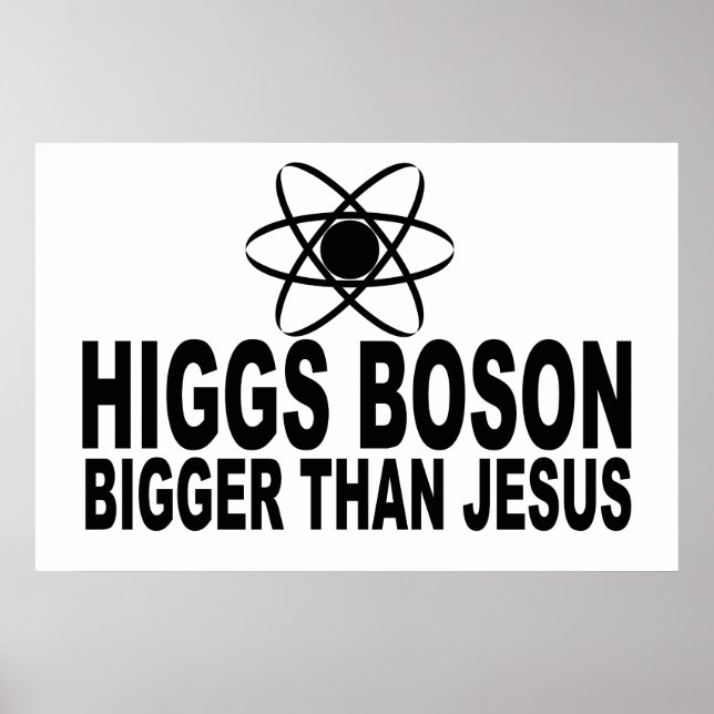 Higgs Boson Bigger als Jesus Poster (Vorne)
