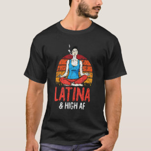 High Af Latina Lustige Yoga Meditation Kiffen Gras T-Shirt
