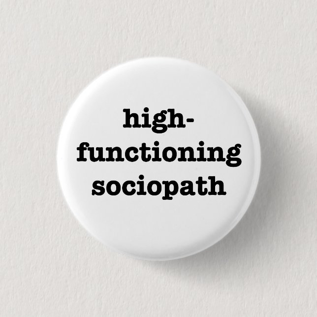 "HIGH-FUNCTIONING SOCIOPATH" 1,25 Zoll Button (Vorderseite)