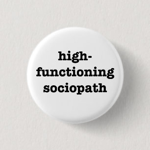 "HIGH-FUNCTIONING SOCIOPATH" 1,25 Zoll Button