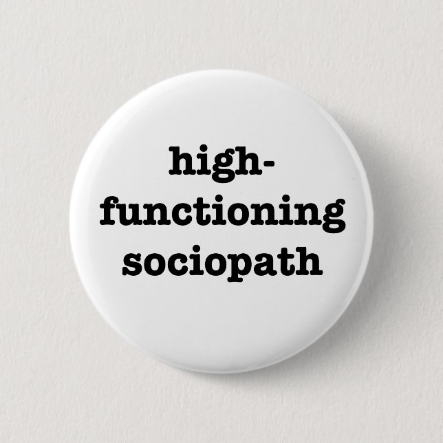 "HIGH-FUNCTIONING SOCIOPATH" 2,25 Zoll Button (Vorderseite)