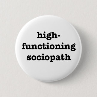 "HIGH-FUNCTIONING SOCIOPATH" 2,25 Zoll Button