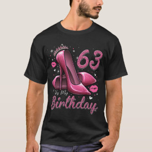 High Heels Stepping in My 63. Birthday 63 and F T-Shirt