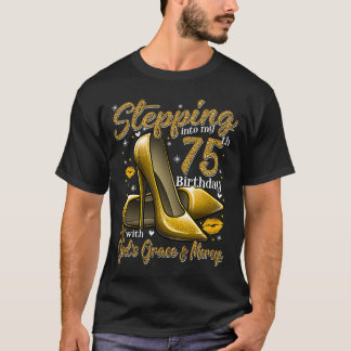 High Heels Stepping in My 75 th Birthday 75 and F T-Shirt