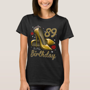 High Heels Stepping in My 89 th Birthday 89 and F T-Shirt