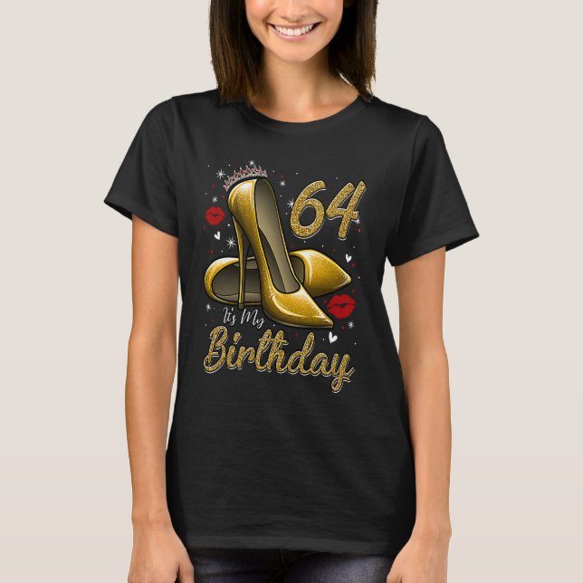 High Heels Stepping Into My 64th Birthday 64 and F T-Shirt (Vorderseite)