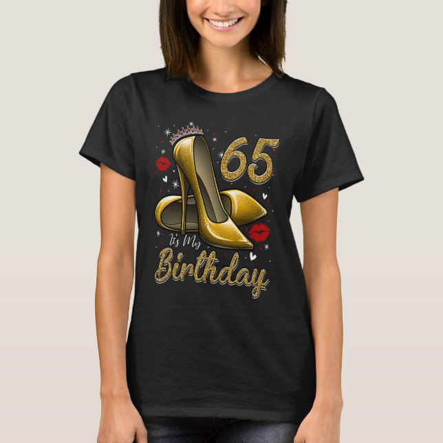 High Heels Stepping Into My 65th Birthday 65 and F T-Shirt (Vorderseite)