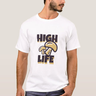 High Life Funny Einfach Cool T-Shirt