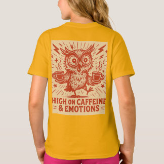 High on Caffeine & Emotions T-Shirt