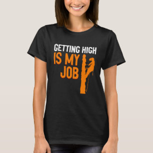 High zu werden ist mein Job Baumpfleger Job Holzfä T-Shirt