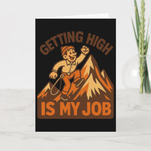 High zu werden ist mein Job Lustiger Bergsteiger-W Karte