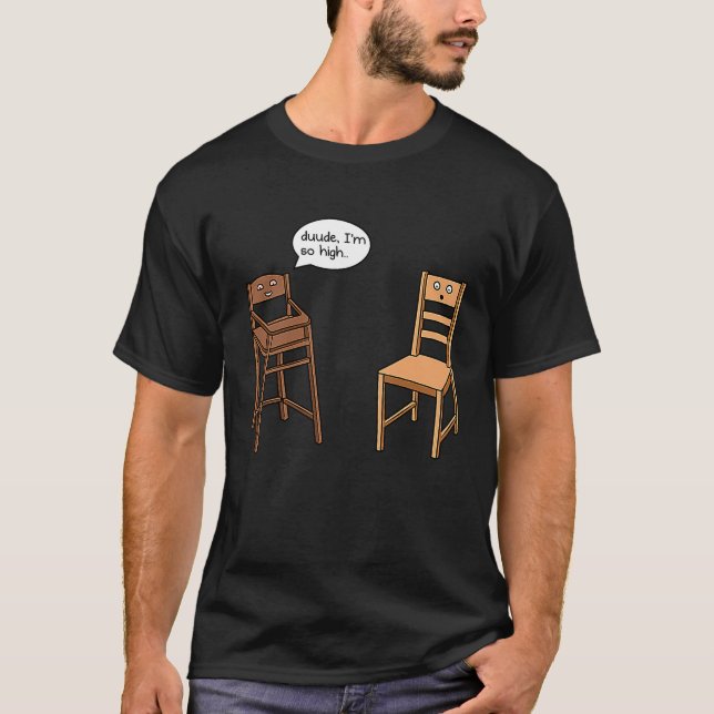 Highchair Pun I am So High  Chair Joke T-Shirt (Vorderseite)