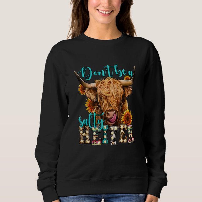 Highland cow sunflower Don t Be A Salty Heifer Lon Sweatshirt (Vorderseite)