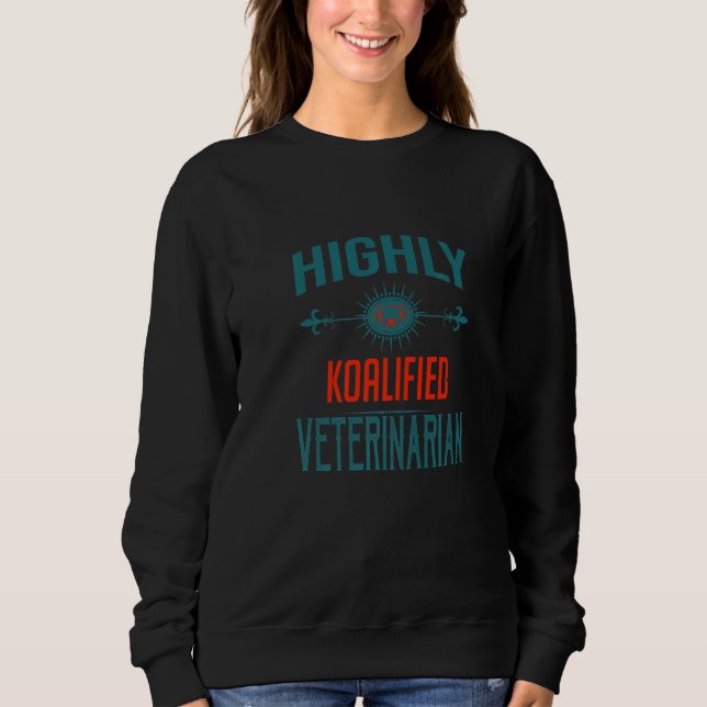 Highly Koalified Veterinarian Profession Career Wo Sweatshirt (Vorderseite)