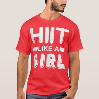 Hiit like a Girl l Tabata Fitness Workout Gym  T-Shirt