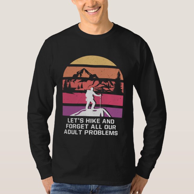 Hike and Forget Problems Hiking Motivational Quote T-Shirt (Vorderseite)