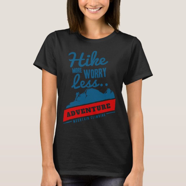 Hike More Worry Less Adventure Mountain Climbing T-Shirt (Vorderseite)