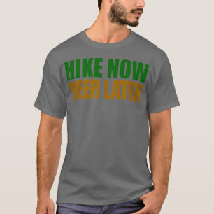 Hike Now Beer Later Hiking T-Shirt