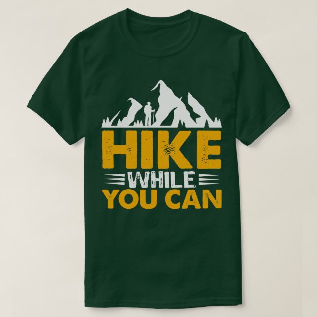 Hike While You can Hiking design  T-Shirt (Design vorne)