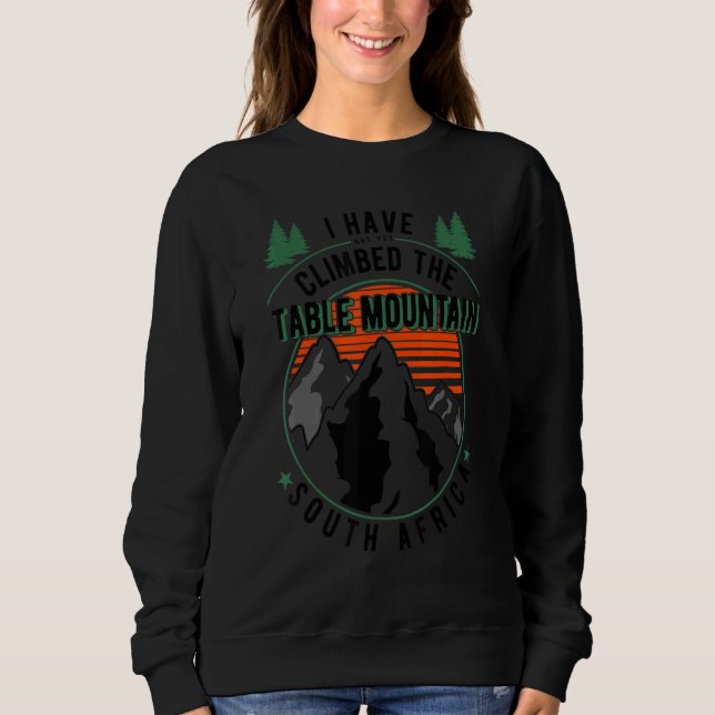 Hiker Have Not Climbed   Climber Hiking Table Moun Sweatshirt (Vorderseite)