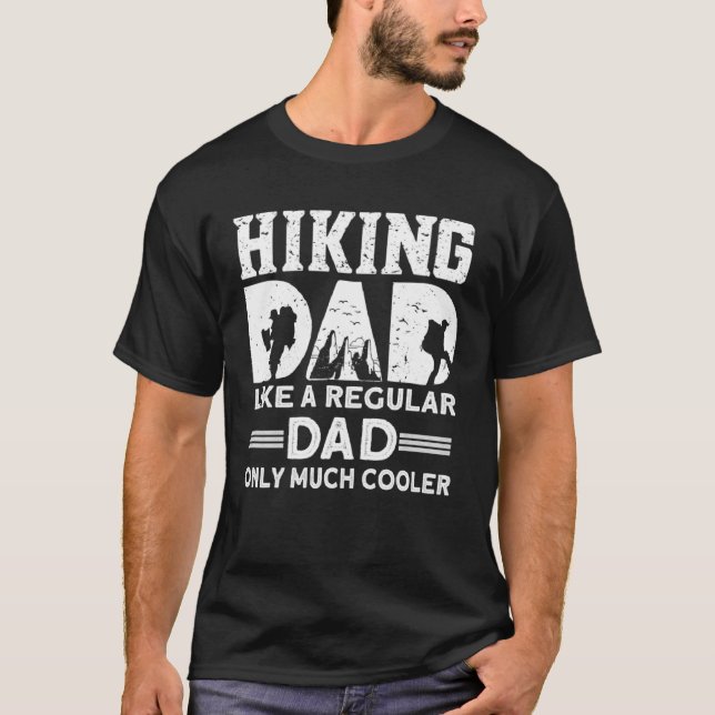 Hiking Dad Like A Regular Dad Only Much Cooler Hik T-Shirt (Vorderseite)