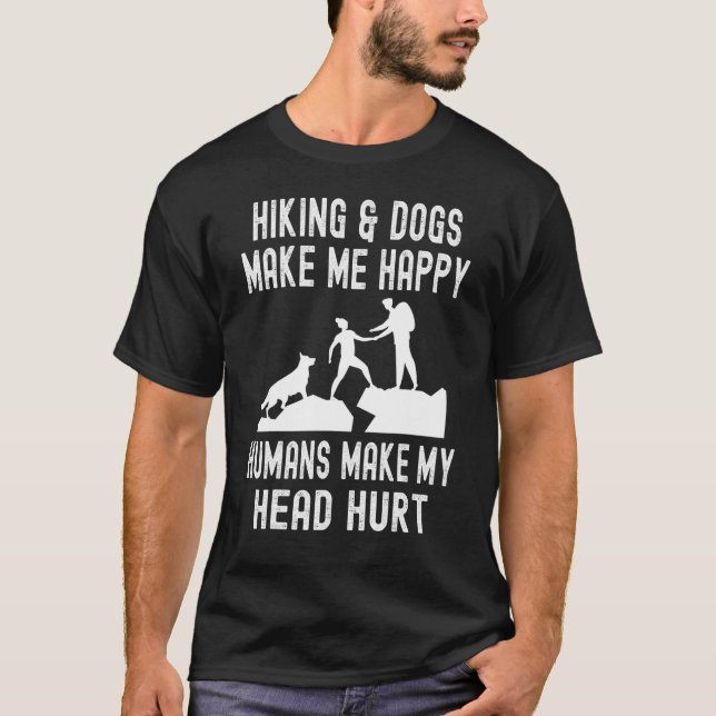 Hiking & Dogs Make Me Happy Humans Make My head Hu T-Shirt (Vorderseite)