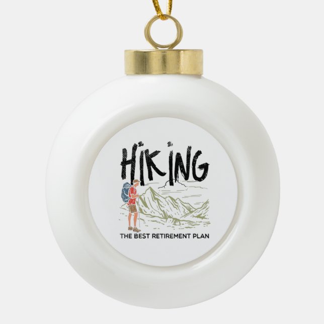 Hiking - Hiking The Best Retirement Plan Keramik Kugel-Ornament (Vorderseite)