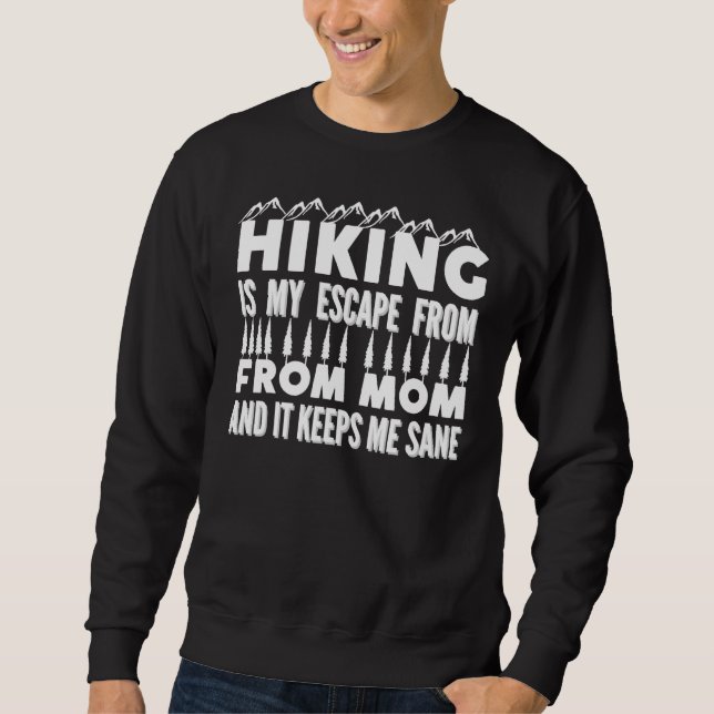 Hiking Is My Escape From Mom And It Keeps Me Sane  Sweatshirt (Vorderseite)